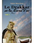LE DRAKKAR ET LA CORNE D'OR, TOME 2 - Valérie Alma-Marie