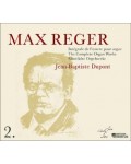 MAX REGER : INTEGRALE DE L'OEUVRE POUR ORGUE, par JEAN-BAPTISTE DUPONT - volume 2 (1CD)