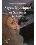 SAGES, MYSTIQUES ET SAVANTES : LES INITIEES - Valérie Alma-Marie