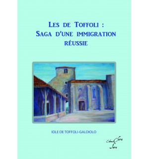 LES DE TOFFOLI : SAGA D'UNE IMMIGRATION REUSSIE - Iole de Toffoli