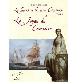 LE JOYAU DU CORSAIRE (La Licorne et Les Trois Couronnes tome 7) - Valérie Alma-Marie