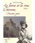 LA LICORNE ET LES TROIS COURONNES TOME 2 - 2ème partie - Valérie Alma-Marie