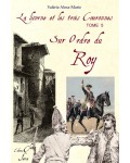 LA LICORNE ET LES TROIS COURONNES TOME 5 : Sur Ordre Du Roy - Valérie Alma-Marie